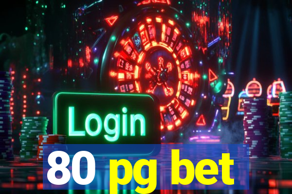 80 pg bet
